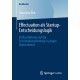 Effectuation als Startup-Entscheidungslogik: Einflussfaktoren auf die Entscheidungsfindung in jungen Unternehmen