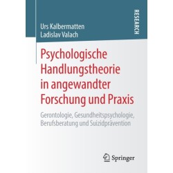 Psychologische Handlungstheorie in angewandter Forschung und Praxis: Gerontologie, Gesundheitspsychologie, Berufsberatung und Suizidpravention