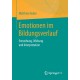 Emotionen im Bildungsverlauf: Entstehung, Wirkung und Interpretation