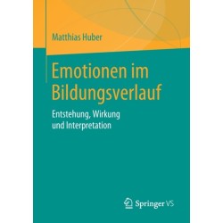 Emotionen im Bildungsverlauf: Entstehung, Wirkung und Interpretation