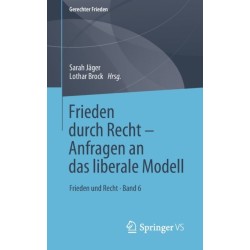 Frieden durch Recht – Anfragen an das liberale Modell: Frieden und Recht • Band 6