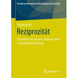 Reziprozitat: Grundform der sozialen, okonomischen und politischen Ordnung
