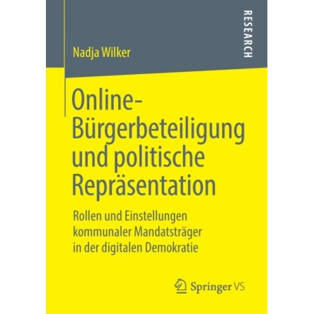 Online-Burgerbeteiligung und politische Reprasentation: Rollen und Einstellungen kommunaler Mandatstrager in der digitalen Demokratie