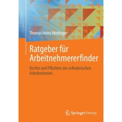 Ratgeber fur Arbeitnehmererfinder: Rechte und Pflichten des erfinderischen Arbeitnehmers