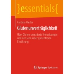 Glutenunvertraglichkeit: Uber Gluten-assoziierte Erkrankungen und den Sinn einer glutenfreien Ernahrung
