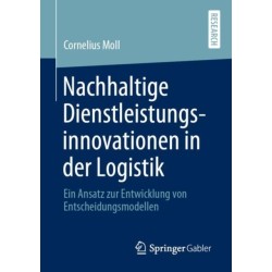 Nachhaltige Dienstleistungsinnovationen in der Logistik: Ein Ansatz zur Entwicklung von Entscheidungsmodellen