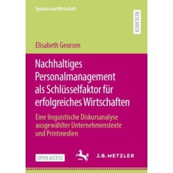 Nachhaltiges Personalmanagement als Schlusselfaktor fur erfolgreiches Wirtschaften: Eine linguistische Diskursanalyse ausgewahlter Unternehmenstexte und Printmedien