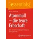 Atommull - die teure Erbschaft: Von der Kernenergiegewinnung zur Endlagersuche