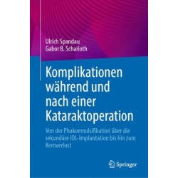 Komplikationen wahrend und nach einer Kataraktoperation: Von der Phakoemulsifikation uber die sekundare IOL-Implantation bis hin zum Kernverlust