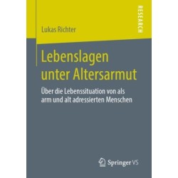 Lebenslagen unter Altersarmut: Uber die Lebenssituation von als arm und alt adressierten Menschen