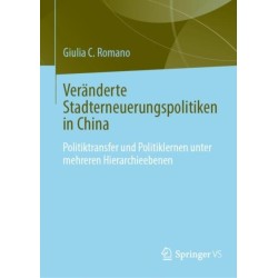 Veranderte Stadterneuerungspolitiken in China: Politikubertragung und Politiklernen unter mehreren Hierarchieebenen