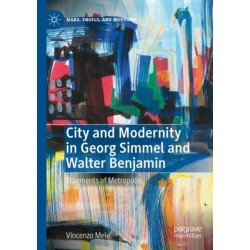 City and Modernity in Georg Simmel and Walter Benjamin: Fragments of Metropolis