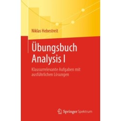 Ubungsbuch Analysis I: Klausurrelevante Aufgaben mit ausfuhrlichen Losungen