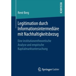 Legitimation durch Informationsintermediare mit Nachhaltigkeitsbezug: Eine institutionentheoretische Analyse und empirische Kapitalmarktuntersuchung