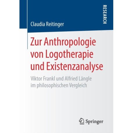 Zur Anthropologie von Logotherapie und Existenzanalyse: Viktor Frankl und Alfried Langle im philosophischen Vergleich