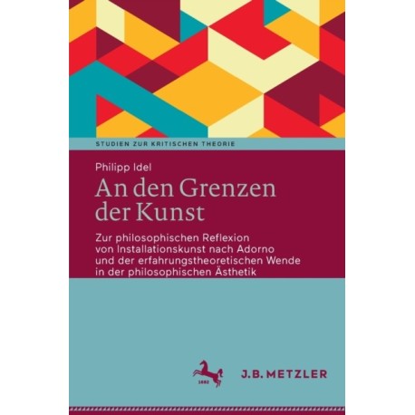 An den Grenzen der Kunst: Zur philosophischen Reflexion von Installationskunst nach Adorno und der erfahrungstheoretischen Wende in der philosophischen Asthetik