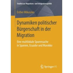 Dynamiken politischer Burgerschaft in der Migration: Eine multilokale Spurensuche in Spanien, Ecuador und Marokko