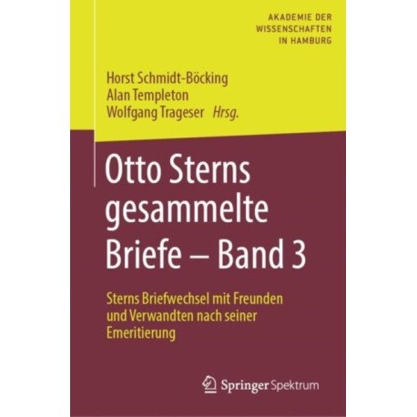 Otto Sterns gesammelte Briefe – Band 3: Sterns Briefwechsel mit Freunden und Verwandten nach seiner Emeritierung