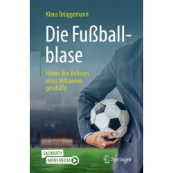 Die Fußballblase: Hinter den Kulissen eines Milliardengeschafts