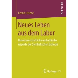 Neues Leben aus dem Labor: Biowissenschaftliche und ethische Aspekte der Synthetischen Biologie