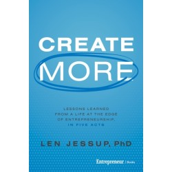 Create More: Lessons Learned from a Life at the Edge of Entrepreneurship, in Five Acts