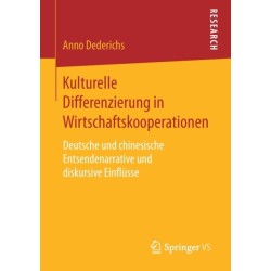 Kulturelle Differenzierung in Wirtschaftskooperationen: Deutsche und chinesische Entsendenarrative und diskursive Einflusse