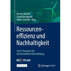 Ressourceneffizienz und Nachhaltigkeit: Sechs Planspiele fur die betriebliche Weiterbildung