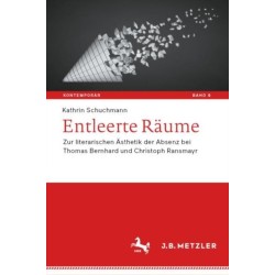 Entleerte Raume: Zur literarischen Asthetik der Absenz bei Thomas Bernhard und Christoph Ransmayr