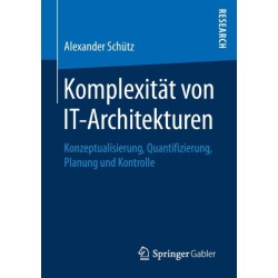 Komplexitat von IT-Architekturen: Konzeptualisierung, Quantifizierung, Planung und Kontrolle