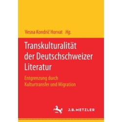Transkulturalitat der Deutschschweizer Literatur: Entgrenzung durch Kulturtransfer und Migration