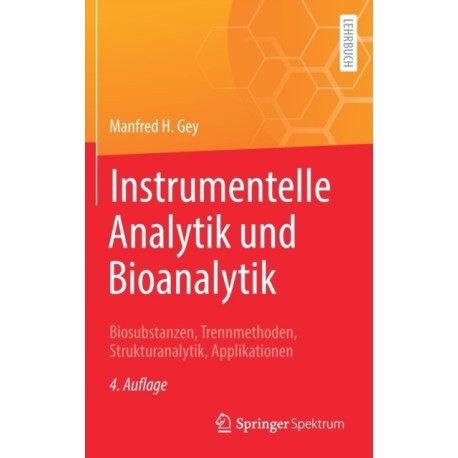 Instrumentelle Analytik und Bioanalytik: Biosubstanzen, Trennmethoden, Strukturanalytik, Applikationen