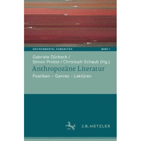 Anthropozane Literatur: Poetiken – Themen – Lekturen