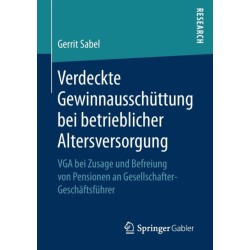 Verdeckte Gewinnausschuttung bei betrieblicher Altersversorgung: VGA bei Zusage und Befreiung von Pensionen an Gesellschafter-Geschaftsfuhrer