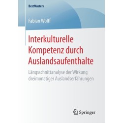 Interkulturelle Kompetenz durch Auslandsaufenthalte: Langsschnittanalyse der Wirkung dreimonatiger Auslandserfahrungen