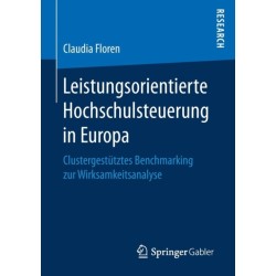 Leistungsorientierte Hochschulsteuerung in Europa: Clustergestutztes Benchmarking zur Wirksamkeitsanalyse