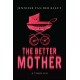 The Better Mother: A Novel