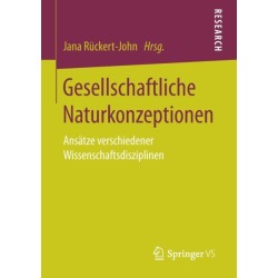 Gesellschaftliche Naturkonzeptionen: Ansatze verschiedener Wissenschaftsdisziplinen