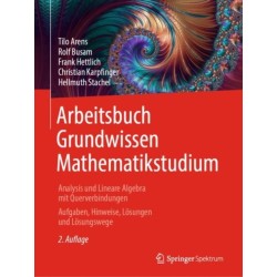 Arbeitsbuch Grundwissen Mathematikstudium - Analysis und Lineare Algebra mit Querverbindungen: Aufgaben, Hinweise, Losungen und Losungswege