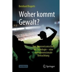 Woher kommt Gewalt?: Erklarungen aus Neurowissenschaften, Psychologie, Soziologie & Co