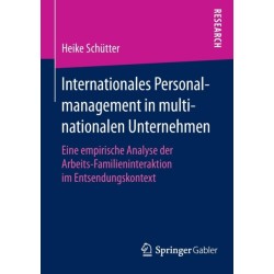 Internationales Personalmanagement in multinationalen Unternehmen: Eine empirische Analyse der Arbeits-Familieninteraktion im Entsendungskontext