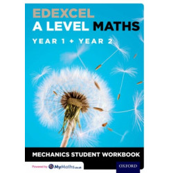 Edexcel A Level Maths: Year 1 + Year 2 Mechanics Student Workbook: With all you need to know for your 2022 assessments