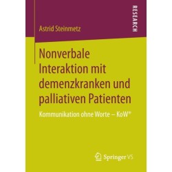 Nonverbale Interaktion mit demenzkranken und palliativen Patienten: Kommunikation ohne Worte – KoW®