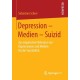 Depression – Medien – Suizid: Zur empirischen Relevanz von Depressionen und Medien fur die Suizidalitat