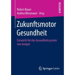 Zukunftsmotor Gesundheit: Entwurfe fur das Gesundheitssystem von morgen