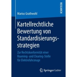 Kartellrechtliche Bewertung von Standardisierungsstrategien: Zur Rechtskonformitat einer Roaming- und Clearing-Stelle fur Elektrofahrzeuge
