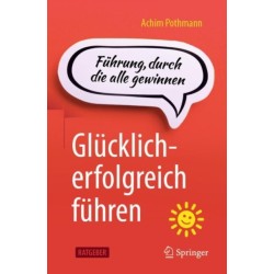 Glucklich-erfolgreich fuhren: Fuhrung, durch die alle gewinnen