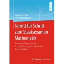 Schritt fur Schritt zum Staatsexamen Mathematik: Theorie und Praxis zur ersten Staatsprufung Grund-, Mittel- und Realschullehramt