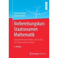 Vorbereitungskurs Staatsexamen Mathematik: Aufgabenbereiche Algebra und Analysis mit umfassenden Losungen