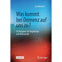 Was kommt bei Demenz auf uns zu?: Ein Ratgeber fur Angehorige und Betreuende