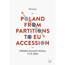 Poland From Partitions to EU Accession: A Modern Economic History, 1772–2004